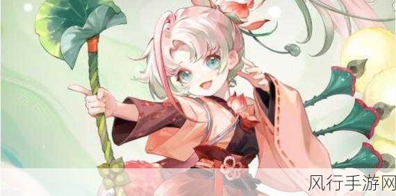 阴阳师渺念萤草技能全解析,你不容错过!